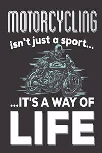 Motorcycling Isn't Just A Sport It's A Way Of Life