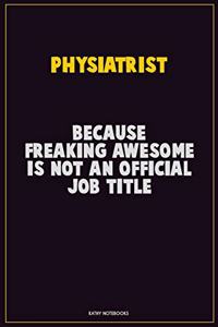 Physiatrist, Because Freaking Awesome Is Not An Official Job Title