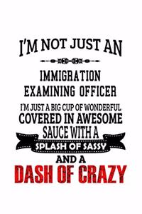 I'm Not Just An Immigration Examining Officer I'm Just A Big Cup Of Wonderful