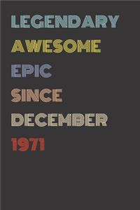 Legendary Awesome Epic Since December 1971 - Birthday Gift For 48 Year Old Men and Women Born in 1971
