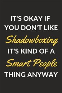 It's Okay If You Don't Like Shadowboxing It's Kind Of A Smart People Thing Anyway