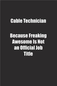 Cable Technician Because Freaking Awesome Is Not an Official Job Title.