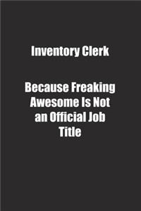 Inventory Clerk Because Freaking Awesome Is Not an Official Job Title.