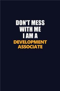 Don't Mess With Me I Am A Development Associate
