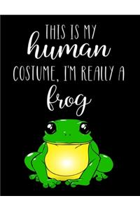 This Is My Human Costume, I'm Really A Frog