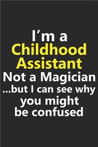 I'm a Childhood Assistant Not A Magician But I Can See Why You Might Be Confused