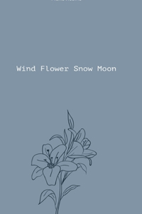 Wind Flower Snow Moon