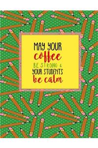 Teacher Thank You - May Your Coffee Be Strong and Your Students Be Calm