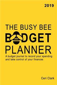 The Busy Bee Budget Planner 2019: A Budget Journal to Record Your Spending and Take Control of Your Finances