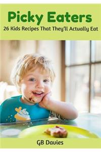 Picky Eaters: 26 Kids Recipes That They'll Actually Eat