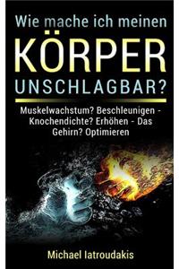Wie mache ich meinen Körper unschlagbar
