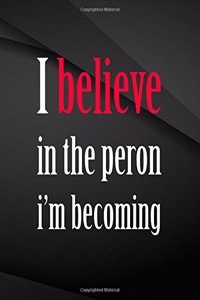 I believe in the person i'm becoming.