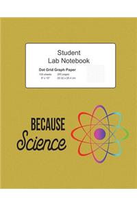 Because Science Student Lab Dot Grid Notebook