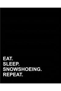 Eat Sleep Snowshoeing Repeat