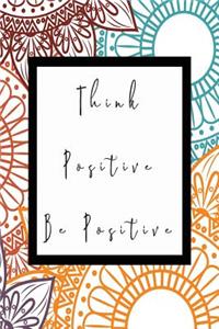 Think Positive Be Positive