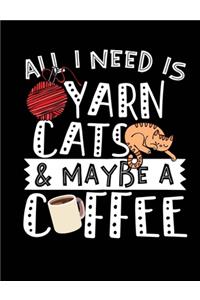 All I Need Is Yarn Cats & Maybe A Coffee