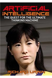 Artificial Intelligence: the Quest for the Ultimate Thinking Machine