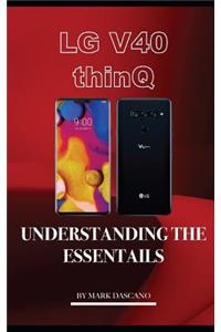 Lg V40 Thinq: Understanding the Essentials