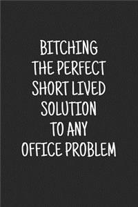 Bitching the Perfect Short Lived Solution to Any Office Problem