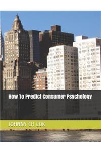 How to Predict Consumer Psychology