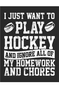 I Just Want To Play Hockey And Ignore All Of My Homework And Chores