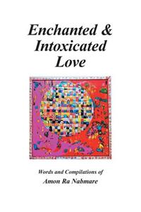 Enchanted & Intoxicated Love