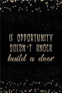 If Opportunity Doesn't Knock Build a Door