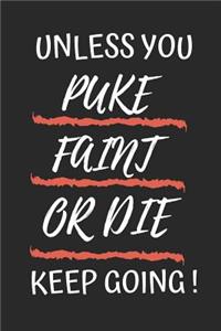Unless You Puke Faint or Die Keep Going
