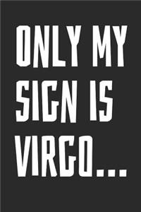 Only My Sign Is Virgo