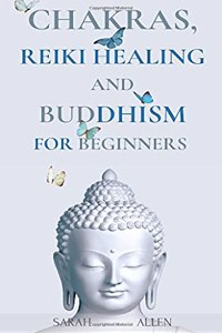 Chakras, Reiki Healing and Buddhism for Beginners