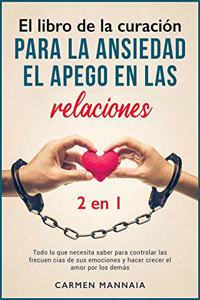 El libro de la curación para la ansiedad, el apego en las relaciones [2 libros en 1]