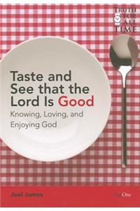 Taste and See That the Lord Is Good: A Study of the Attributes of God