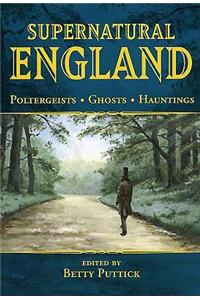 Supernatural England: Poltergeists - Ghosts - Hauntings