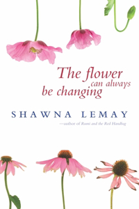 The Flower Can Always Be Changing