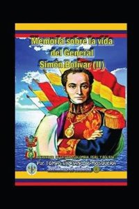 Memoria Sobre La Vida del General SimÃ³n BolÃ­var (II): Libertador de la Gran Colombia, PerÃº y Bolivia