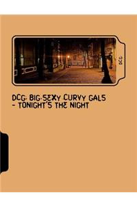 Dcg: Big Sexy Curvy Gals - Tonight's the Night