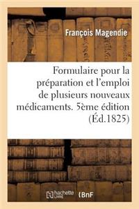 Formulaire Pour La Préparation Et l'Emploi de Plusieurs Nouveaux Médicamens: . Cinquième Édition, Revue Et Augmentée