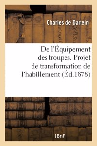 de l'Équipement Des Troupes. Projet de Transformation de l'Habillement: de la Chaussure, de la Coiffure Des Troupes En Général Et Particulièrement de l'Infanterie