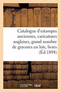 Catalogue d'Estampes Anciennes, Caricatures Anglaises, Grand Nombre de Gravures En Lots, Livres...
