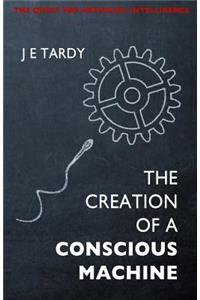 Creation of a Conscious Machine
