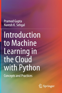 Introduction to Machine Learning in the Cloud with Python: Concepts and Practices