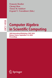 Computer Algebra in Scientific Computing: 26th International Workshop, Casc 2024, Rennes, France, September 2-6, 2024, Proceedings
