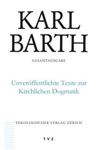 Karl Barth Gesamtausgabe / Unveroffentlichte Texte Zur Kirchlichen Dogmatik: Band 50: Unveroffentlichte Texte Zur Kirchlichen Dogmatik