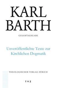 Karl Barth Gesamtausgabe / Unveroffentlichte Texte Zur Kirchlichen Dogmatik