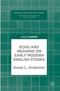 Echo and Meaning on Early Modern English Stages