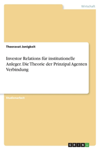 Investor Relations für institutionelle Anleger. Die Theorie der Prinzipal Agenten Verbindung