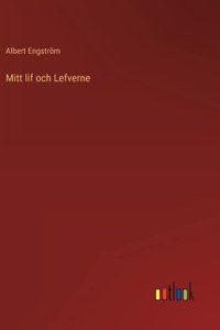 Mitt lif och Lefverne