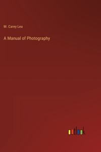 A Manual of Photography