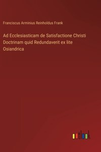 Ad Ecclesiasticam de Satisfactione Christi Doctrinam quid Redundaverit ex lite Osiandrica
