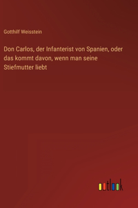 Don Carlos, der Infanterist von Spanien, oder das kommt davon, wenn man seine Stiefmutter liebt